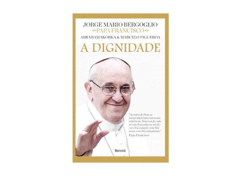 A Dignidade - Col. Diálogos de Fé - Bergoglio, Jorge Mario - 9788582400166