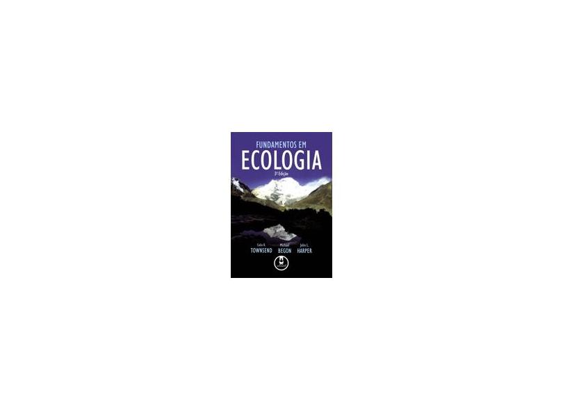 Fundamentos em Ecologia - 3ª Ed. 2009 - Townsend; Begon & Harper - 9788536320649