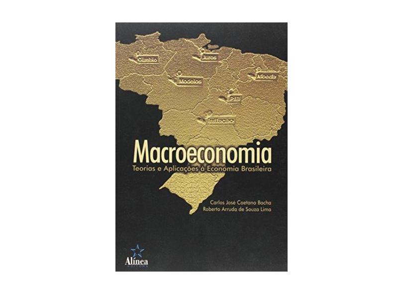 Macroeconomia - Teorias e Aplicações À Economia Brasileira - Lima, Roberto Arruda De Souza; Bacha, Carlos José Caetano - 9788575161357