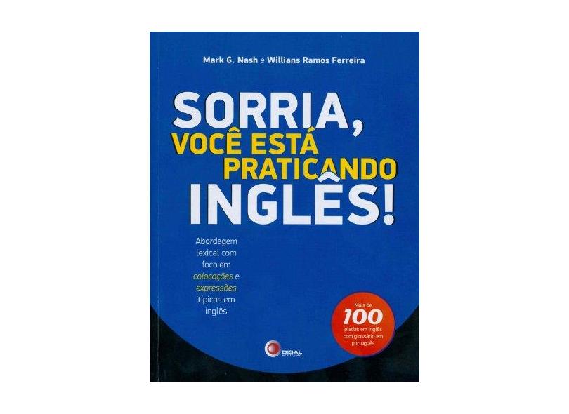 Sorria, Você Está Praticando Inglês ! - Nash, Mark G.; Ferreira, Willians Ramos - 9788578440589