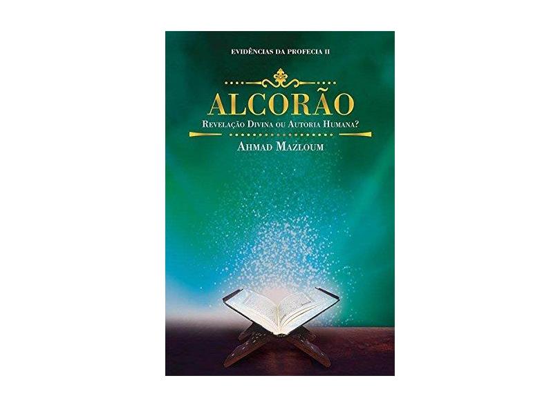 Alcorão: Revelação Divina ou Autoria Humana? - Vol.2 - Coleção Evidências da Profecia - Ahmad Mazloum - 9788541111348