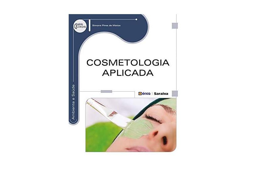 Cosmetologia Aplicada - Série Eixo - Simone Pires De Matos - 9788536506227