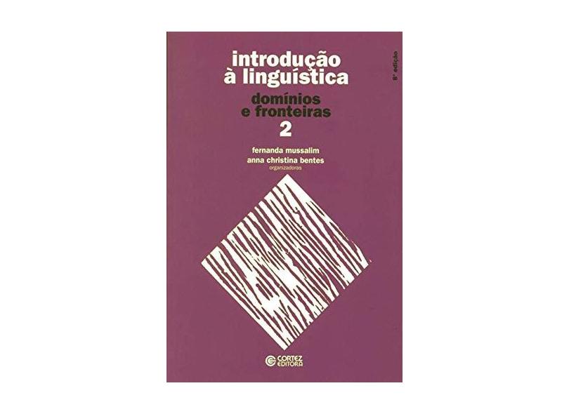 Introdução à Linguística: Domínios e Fronteiras - Vol. II - Fernanda Mussalim - 9788524919251