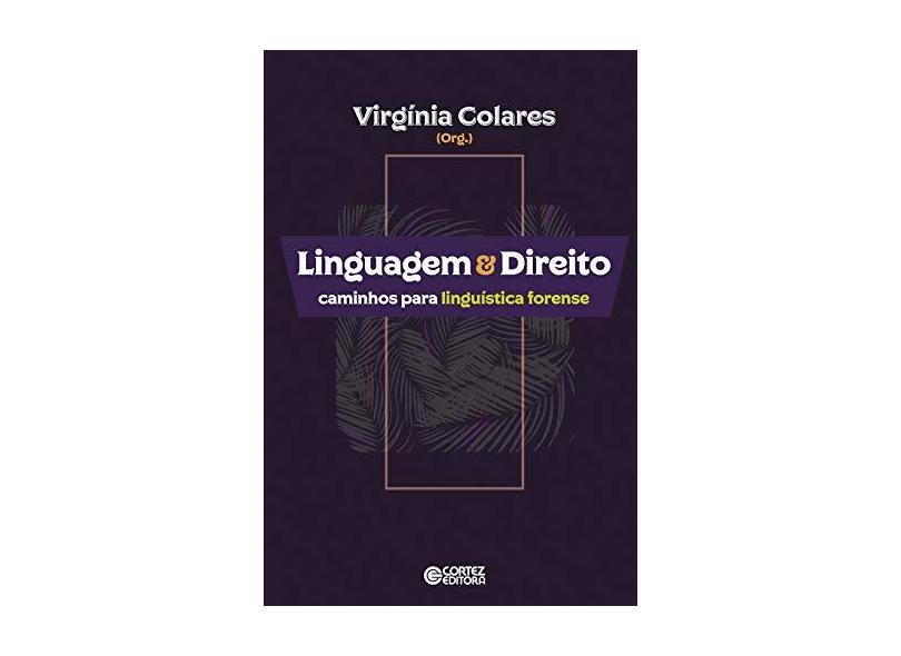Linguagem & Direito. Caminhos Para Linguística Forense - Virgínia Colares - 9788524925177