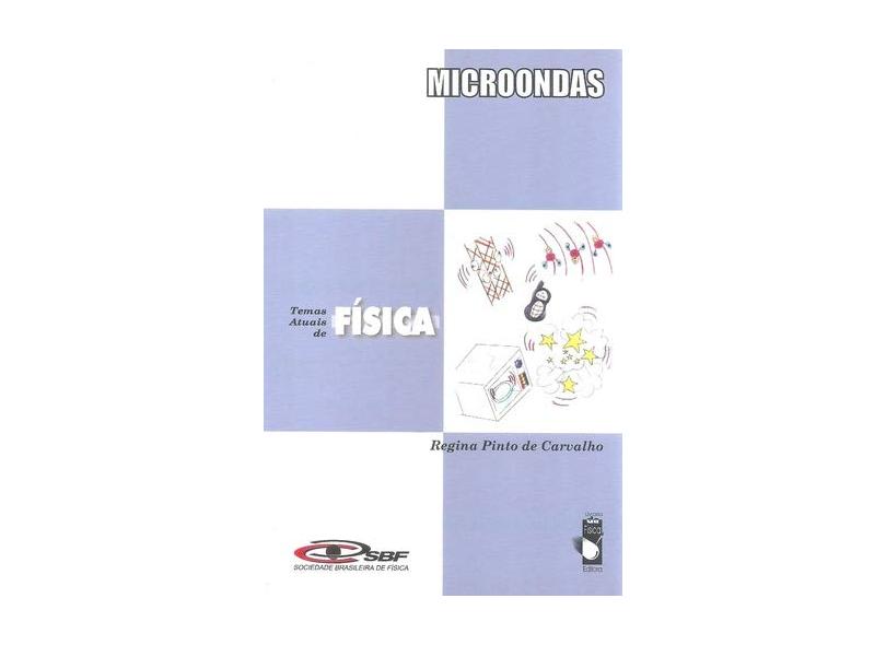 Microondas - Coleção Temas Atuais de Física / Sbf - Carvalho, Regina Pinto De - 9788588325333