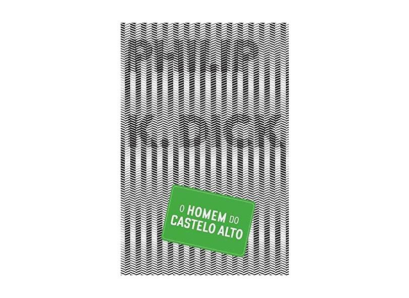 O Homem do Castelo Alto - Dick, Philip K. - 9788576570769