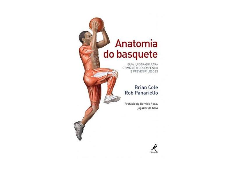 Anatomia do basquete: Guia ilustrado para otimizar o desempenho e prevenir lesões - Brian Cole - 9788520450987