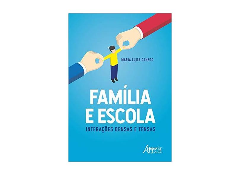 Família e Escola. Interações Densas e Tensas - Maria Luiza Canedo - 9788547316341