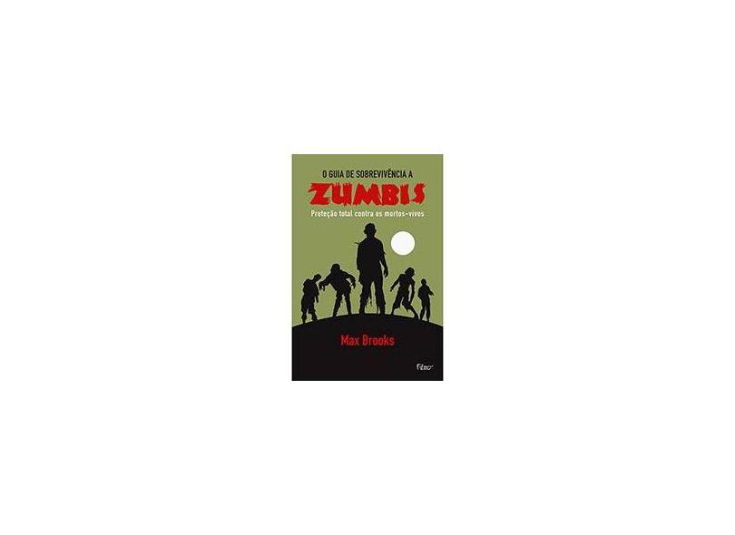 O Guia de Sobrevivência aos Zumbis - Proteção Total Contra Mortos Vivos - Brooks, Max - 9788532520647