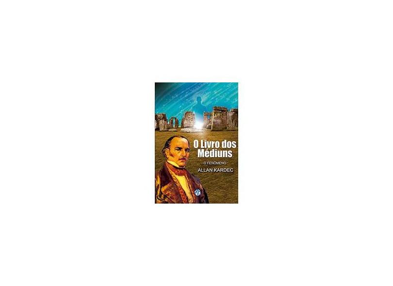 O Livro Dos Médiuns - o Fenômeno - 2ª Ed. 2013 - Kardec, Allan - 9788579430381