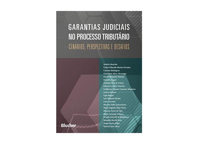 Garantias Judiciais no Processo Tributário: Cenários, Perspectivas e Desafios - Andréa Mascitto - 9788521212768