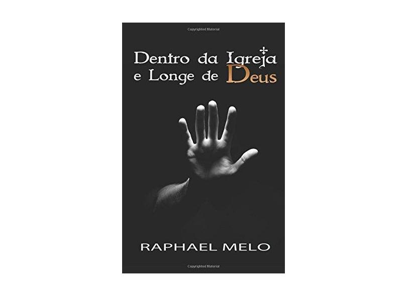 Dentro da Igreja e Longe de Deus - Raphael Melo - 9788592267803