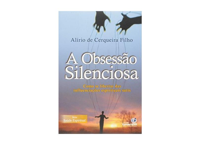 Obsessão Silenciosa - Série Saúde Espiritual - Filho, Alírio De Cerqueira - 9788565109666