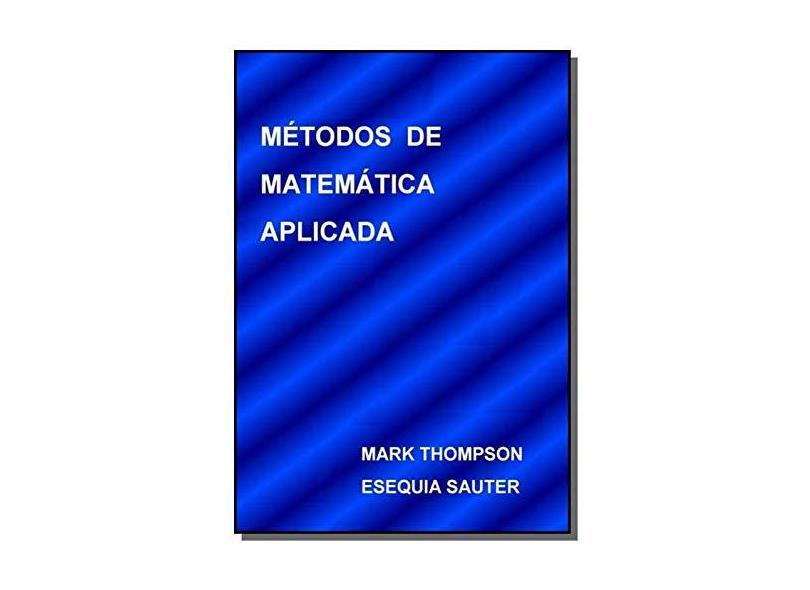Métodos de Matemática Aplicada - Mark Thompson - 9788591547814