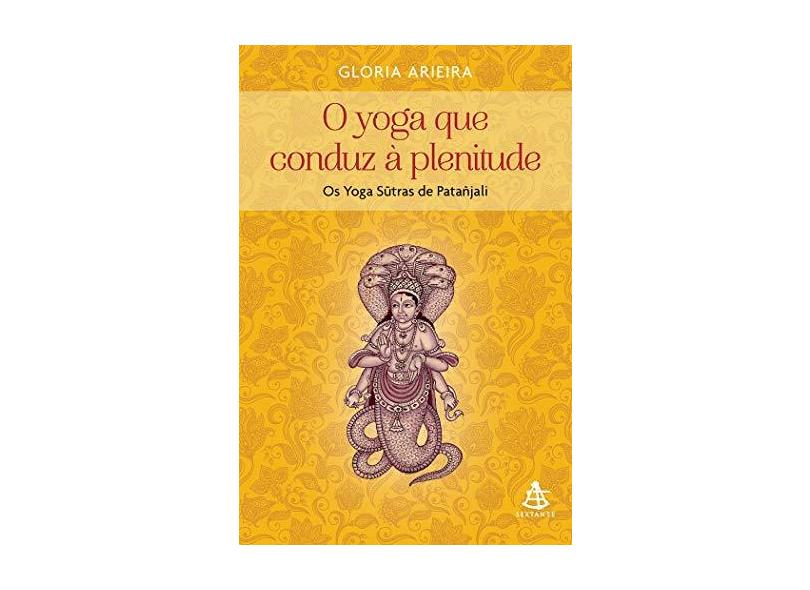 O Yoga Que Conduz À Plenitude - Os Yoga Sutras De Patañjali - Arieira, Gloria - 9788543105215