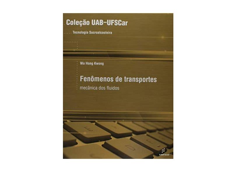 Fenômenos de Transporte. Mecânicas dos Fluidos - Coleção UAB-UFSCar - Wu Hong Kwong - 9788576002017
