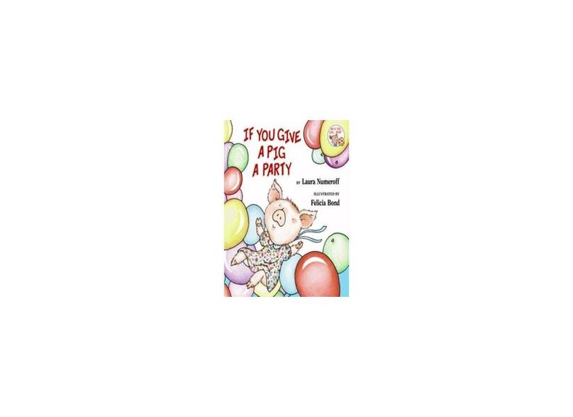 If You Give a Pig a Party - Laura Joffe Numeroff - 9780060283261