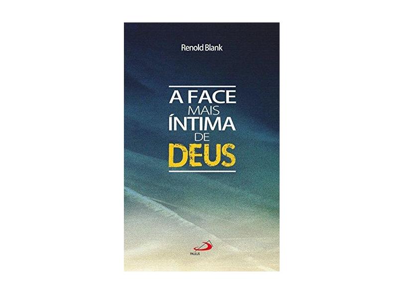 A Face Mais íntima de Deus - Renold Blank - 9788534932837