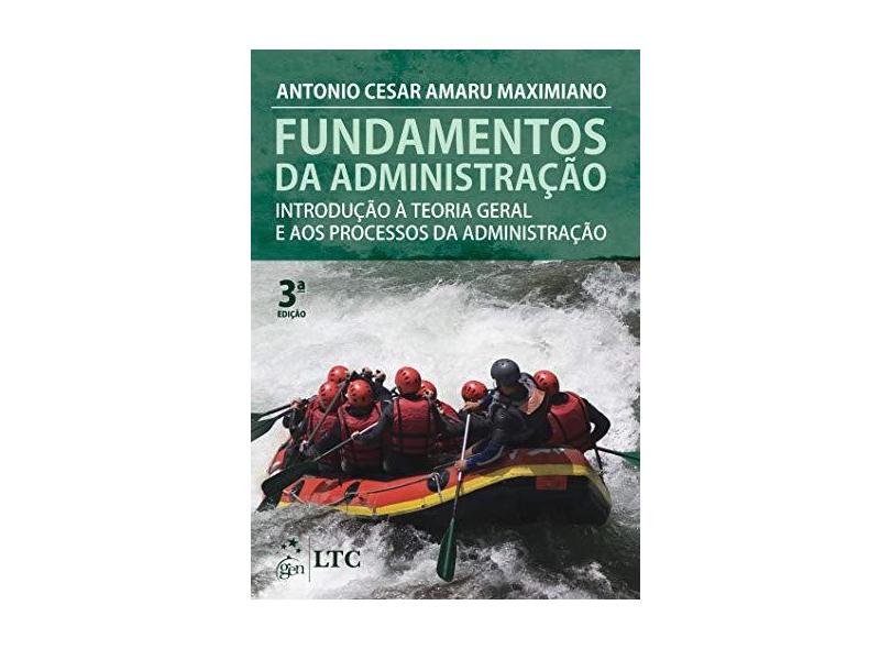 Fundamentos da Administração - Introdução À Teoria Geral e Aos Processos da Administração - 3ª Ed. - Maximiano, Antonio Cesar Amaru - 9788521626497