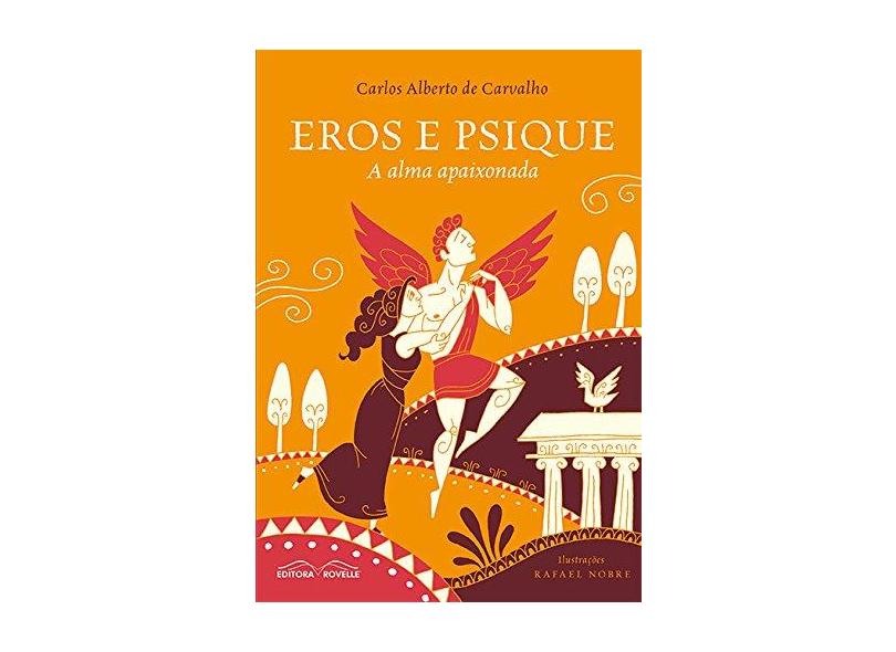 Eros e Psique - A Alma Apaixonada - Alberto De Carvalho, Carlos - 9788582750049