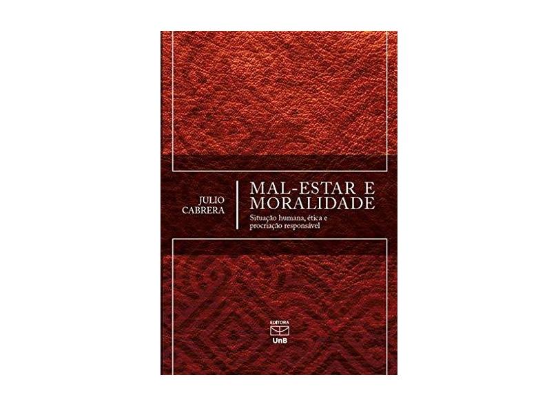 Mal-Estar e Moralidade. Situação Humana, Ética e Procriação Responsável - Julio Cabrera - 9788523012182