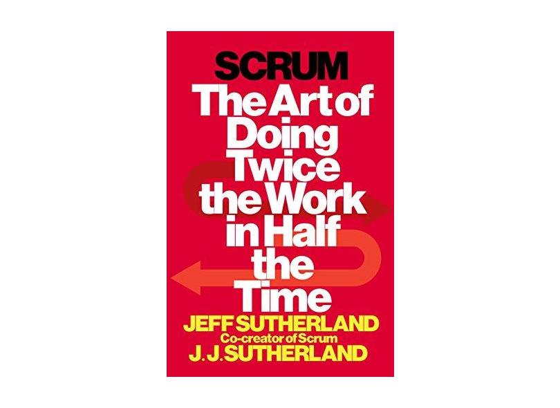 Scrum: The Art of Doing Twice the Work in Half the Time - Capa Dura - 9780385346450