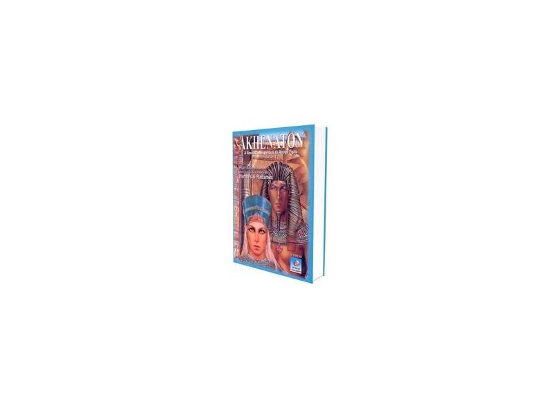 Akhenaton - A Revolução Espiritual do Antigo Egito - 4ª Ed. - Paranhos, Roger Bottini - 9788576181149