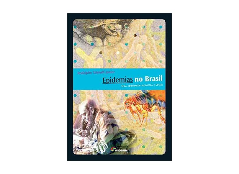 Epidemias No Brasil - Uma Abordagem Biológica e Social - Telarolli Junior, Rodolpho; Telarolli Junior, Rodolpho - 9788516080464