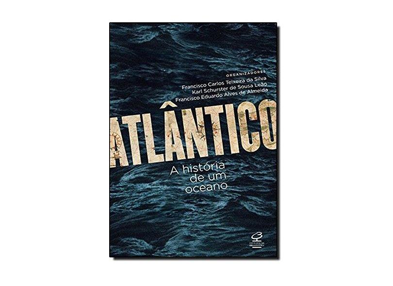 Atlântico - A História de Um Oceano - Almeida, Francisco Eduardo Alves De; Almeida, Francisco Eduardo Alves De; Schurster, Karl; Schurster, Karl; Silva, Francisco Carlos Teixeira Da; Silva, Francisco Carlos Teixeira Da - 9788520012147