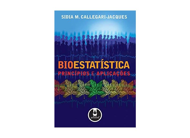 Bioestatística - Princípios e Aplicações - Callegari-jacques, Sidia M. - 9788536300924