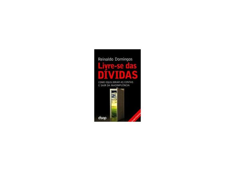 Livre-se Das Dívidas - Como Equilibrar As Contas e Sair da Inadimplência - Domingos, Reinaldo - 9788563680174