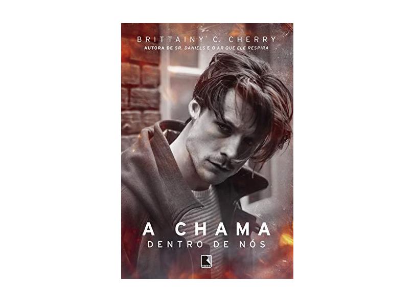 A Chama Dentro de Nós - Brittainy C. Cherry - 9788501109484