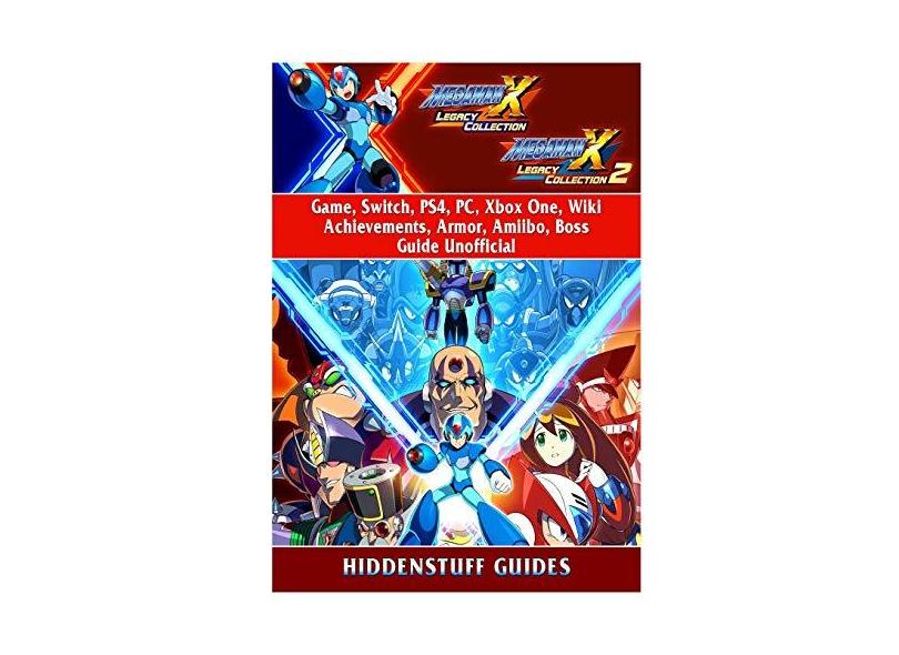 Mega Man X Legacy Collection 1 + 2 Game, Switch, PS4, PC, Xbox One, Wiki, Achievements, Armor, Amiibo, Boss, Guide Unofficial - Hiddenstuff Guides - 9780359266593