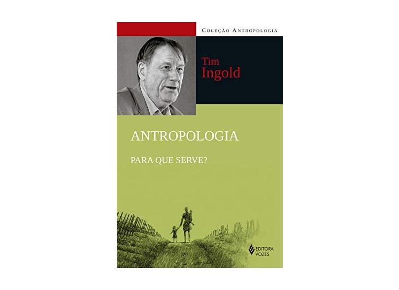 Antropologia: Para que serve? - Tim Ingold - 9788532660046