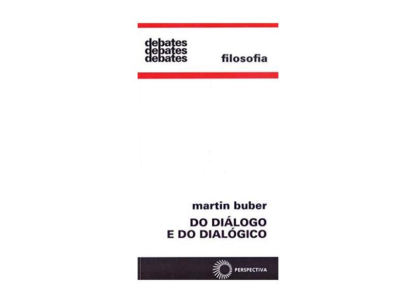 Do Diálogo e do Dialógico - Col. Debates - Vol. 158 - Buber, Martin - 9788527307475