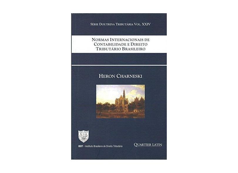 Normas Internacionais de Contabilidade e Direito Tributário Brasileiro - Heron Charneski - 9788576749301