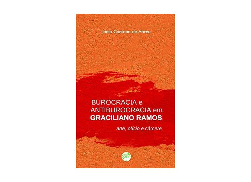 Burocracia E Antiburocracia Em Graciliano Ramos - "abreu, Jânio Caetano De" - 9788544411629
