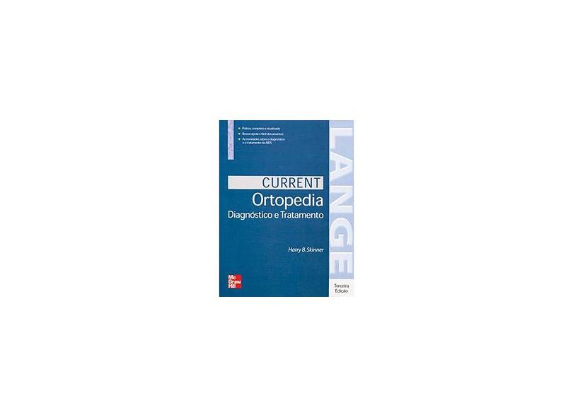 Current Ortopedia Diagnóstico e Tratamento - 3ª Ed. 2005 - Skinner, Harry B. - 9788586804441
