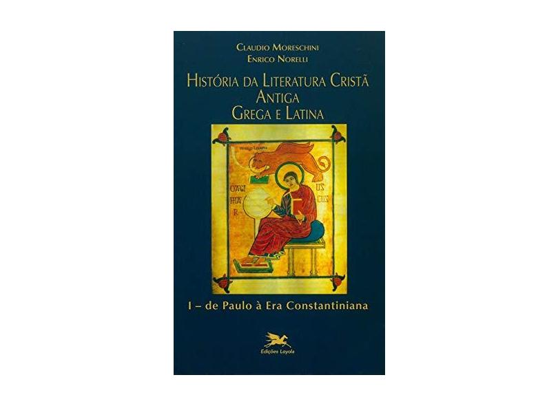 Historia da Liter. Crista Antiga Grega e Latina - I - Moreschini, Claudio - 9788515013364