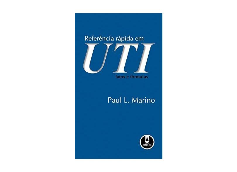 Referência Rápida em Uti - Fatos e Fórmulas - Marino, Paul L, - 9788536321769