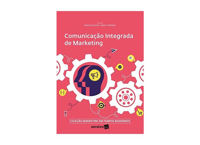 Comunicação Integrada de Marketing - Coleção MKT em Tempos Modernos - Marcos Rocha - 9788553131457