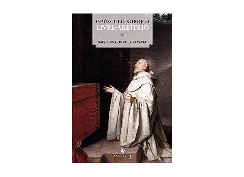 Opúsculo Sobre o Livre-Arbítrio - Claraval, São Bernardo De - 9788563160393