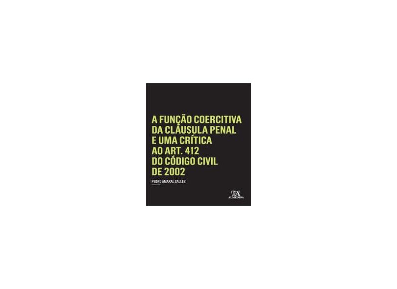 A Função Coercitiva da Cláusula Penal e Uma Crítica ao Art. 412 do Código Civil de 2002 - Pedro Amaral Salles - 9788563182821