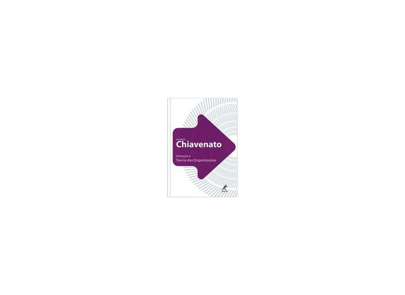 Iniciação À Teoria das Organizações - Chiavenato, Idalberto - 9788520428641