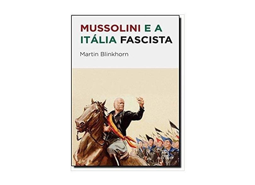 Mussolini e a Itália Fascista - Blinkhorn, Martin - 9788577531042