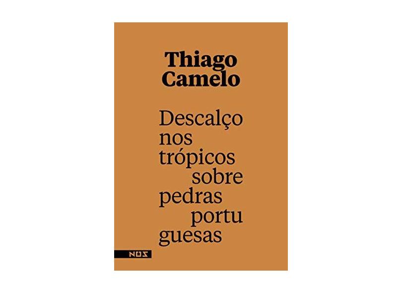 Descalço nos Trópicos. Sobre Pedras Portuguesas - Thiago Camelo - 9788569020226