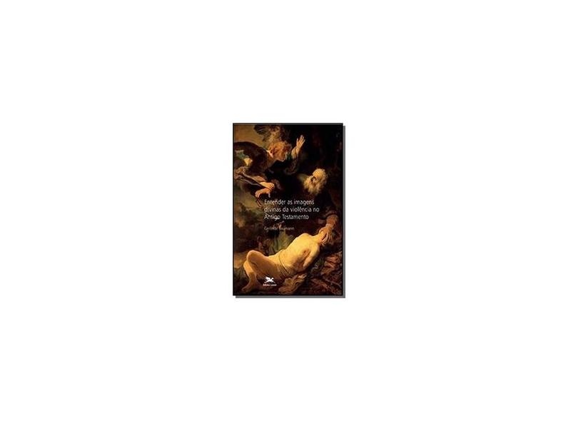 Entender As Imagens Divinas Da Violência No Antigo Testamento - Capa Comum - 9788515037933