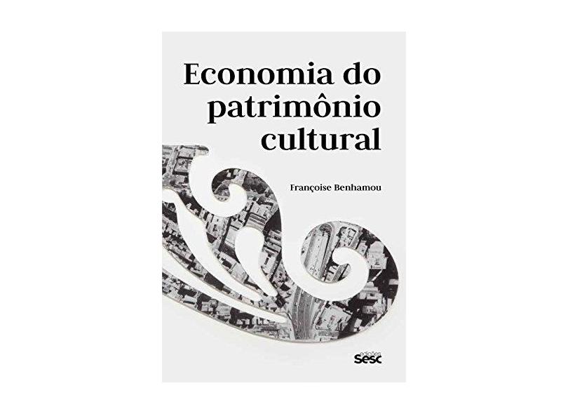 Economia do Patrimônio Cultural - Françoise Benhamou - 9788569298977