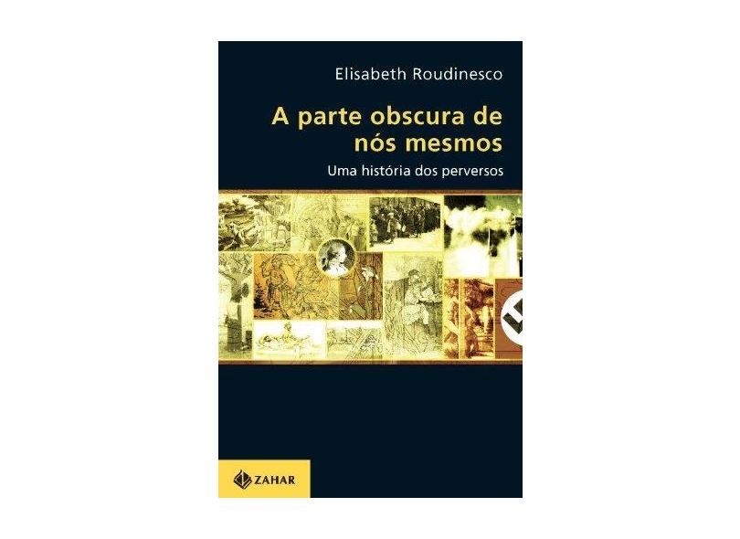 A Parte Obscura de Nós Mesmos - Uma História dos Perversos - Roudinesco, Elisabeth - 9788537800812
