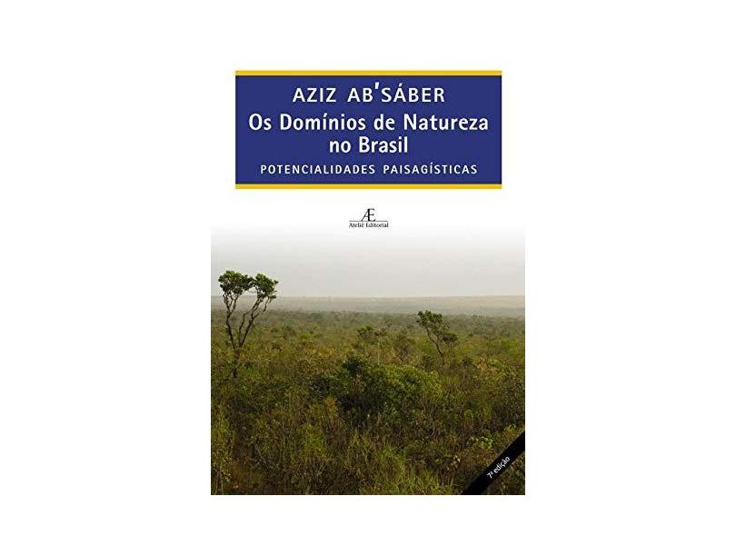 Os Domínios de Natureza No Brasil - Potencialidades Paisagísticas - 7ª Ed. 2012 - Ab'saber, Aziz Nacib - 9788574805962
